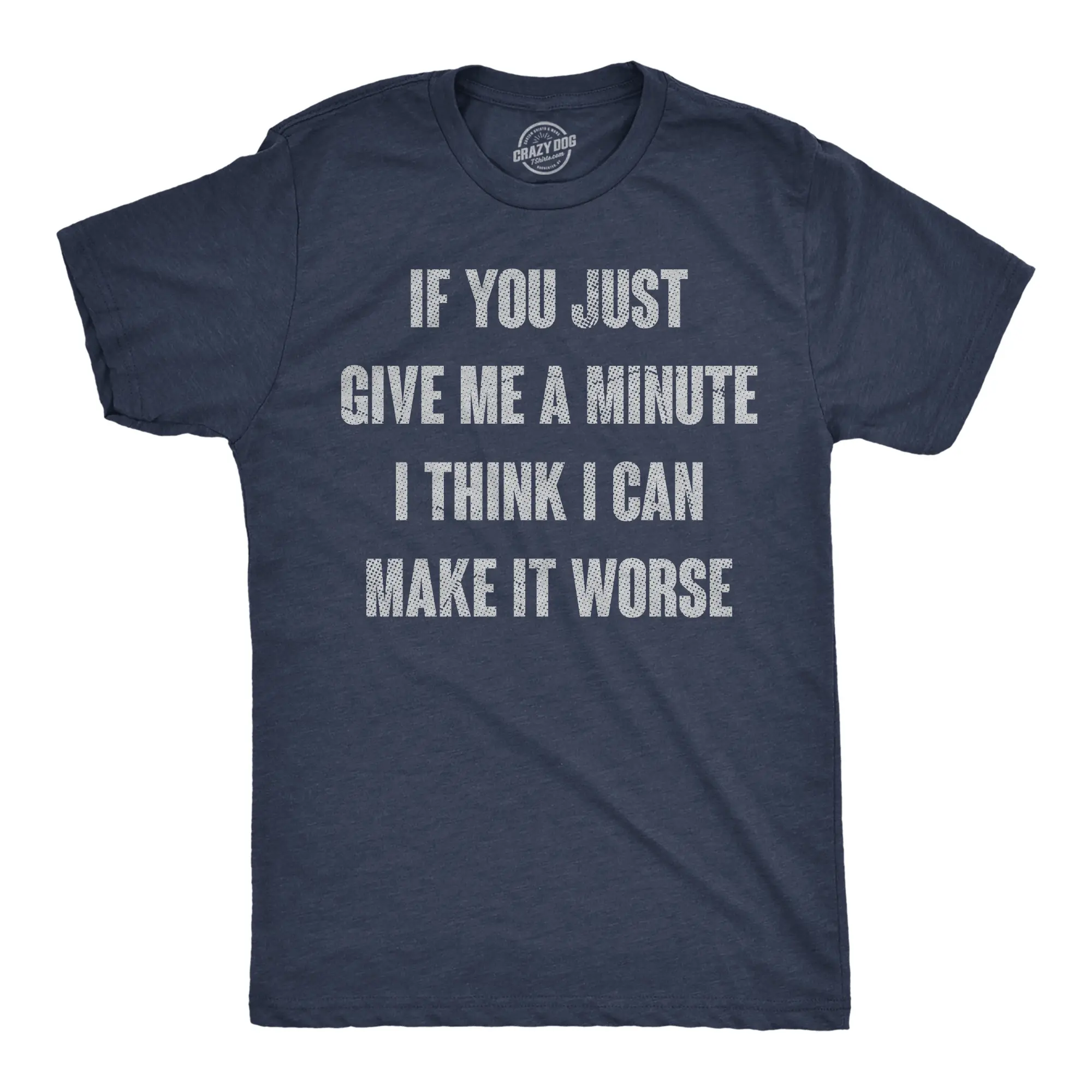 Mens Funny T Shirts “If You Just Give Me A Minute I Think I Can Make It Worse,” Sarcastic Navy Tee